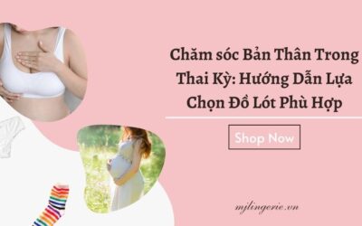 Chăm sóc Bản Thân Trong Thai Kỳ: Hướng Dẫn Lựa Chọn Đồ Lót Phù Hợp