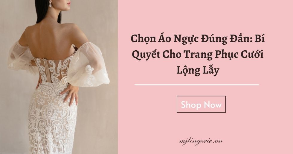 Chọn Áo Ngực Đúng Đắn Bí Quyết Cho Trang Phục Cưới Lộng Lẫy - MJ Lingerie Phú Quốc