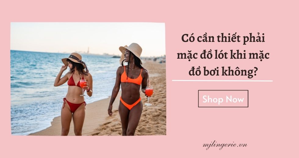Có cần thiết phải mặc đồ lót khi mặc đồ bơi không - MJ Lingerie Phú Quốc