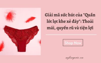 Giải mã sức hút của Quần lót lọt khe xẻ đáy: Thoải mái, quyến rũ và tiện lợi