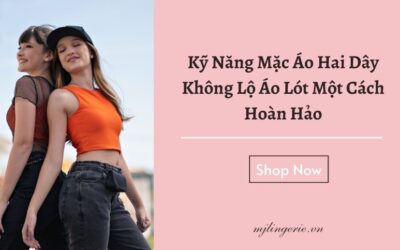 Kỹ Năng Mặc Áo Hai Dây Không Lộ Áo Lót Một Cách Hoàn Hảo