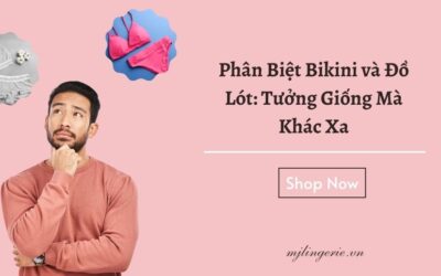 Phân Biệt Bikini và Đồ lót: Tưởng giống mà khác xa